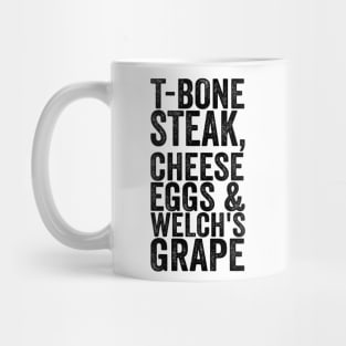 T-Bone Steak, Cheese Eggs & Welch's Grape - Text Style Black Font Mug